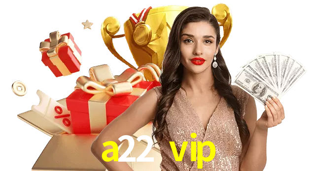 a22 vip