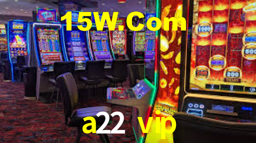 a22 vip