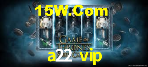 a22 vip,a22.vip