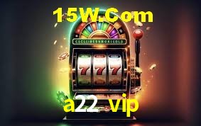 Welcome Bonus a22 vip