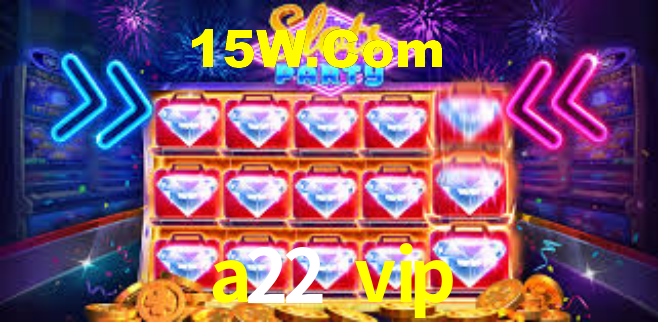 a22 vip - App Features