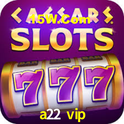 a22 vip,a22.vip