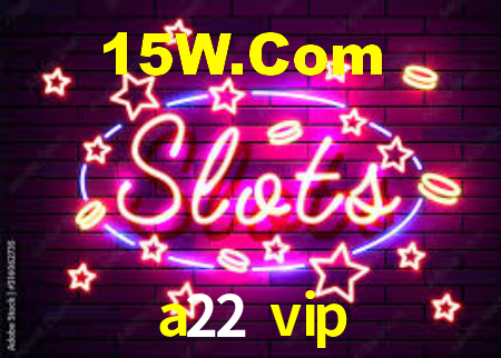 a22 vip