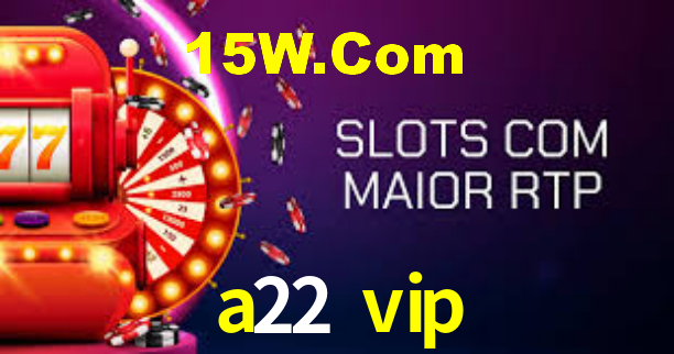 a22 vip,a22.vip
