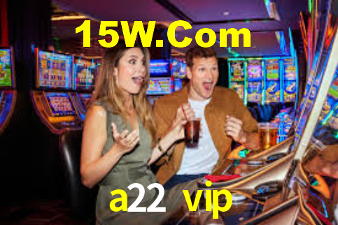 a22 vip