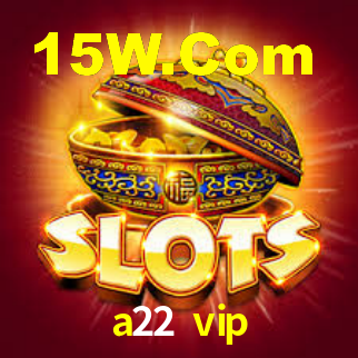 a22 vip